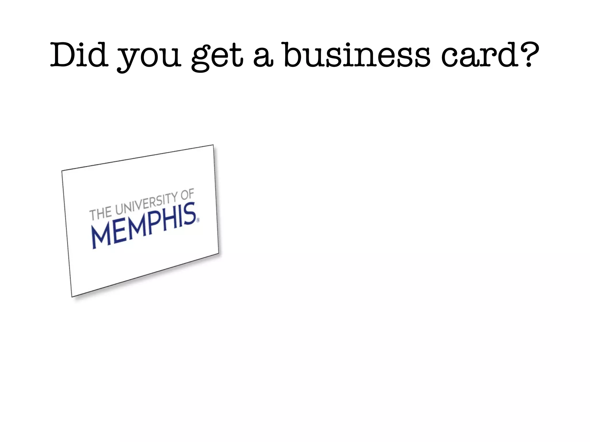 Did you get a business card? 