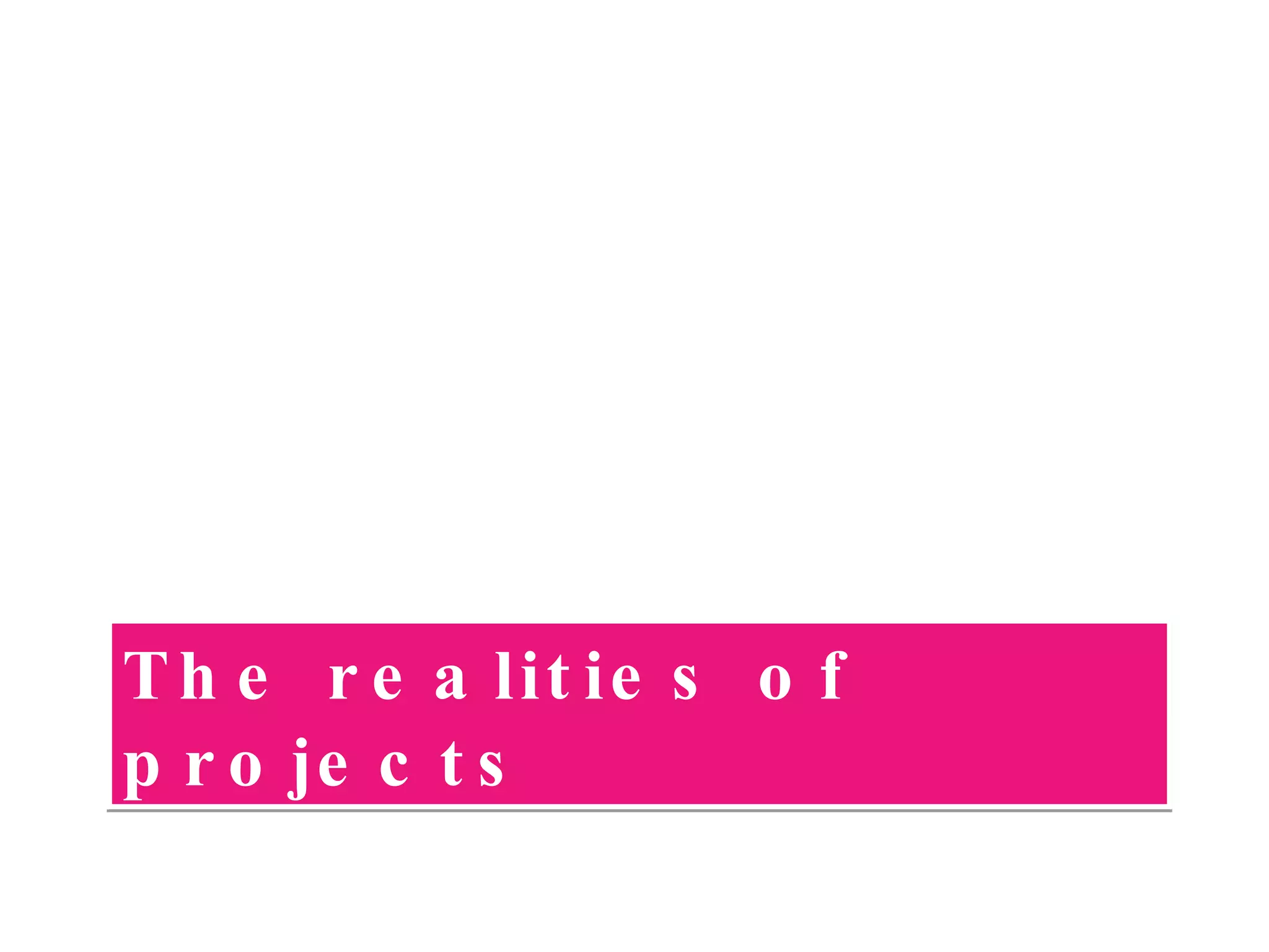 The realities of projects 