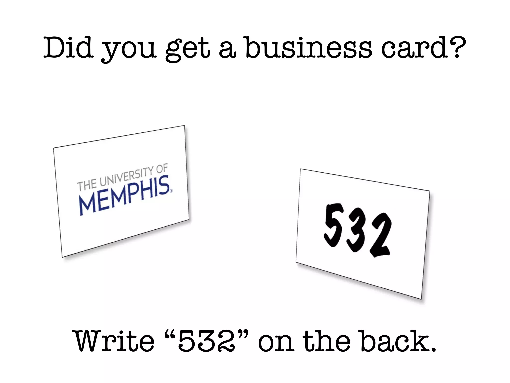 Did you get a business card? Write “532” on the back. 