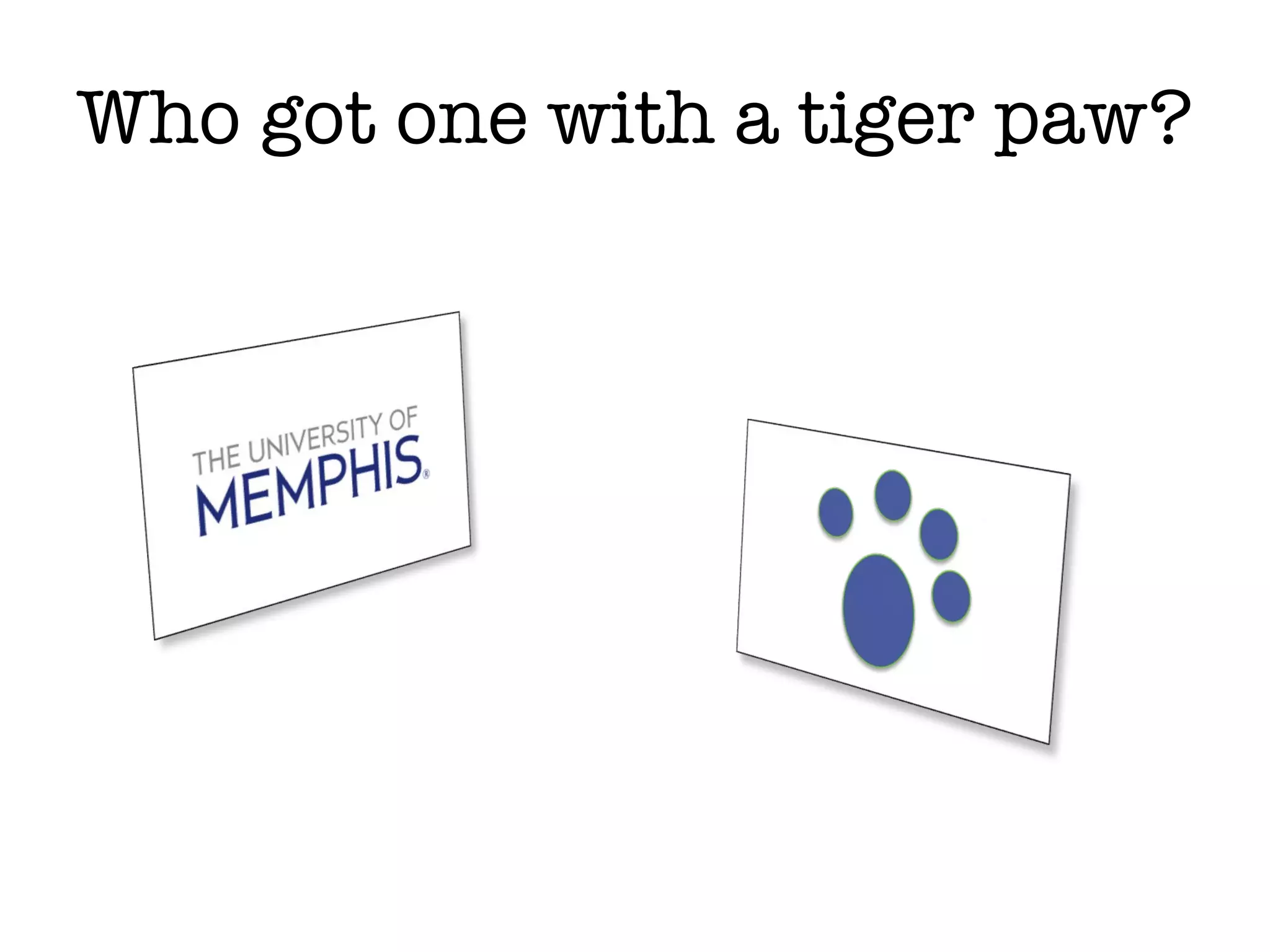 Who got one with a tiger paw? 