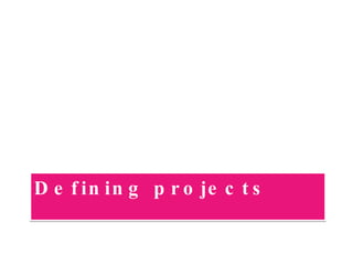 Defining projects 