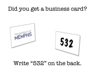 Did you get a business card? Write “532” on the back. 