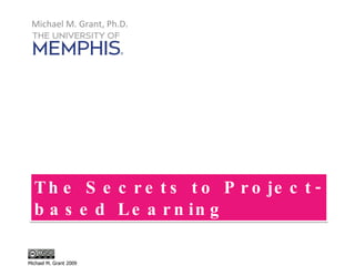 The Secrets to Project-based Learning ,[object Object],Michael M. Grant 2009 