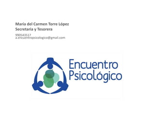 María del Carmen Torre López
Secretaria y Tesorera
990543517
a.encuentropsicologico@gmail.com
 
