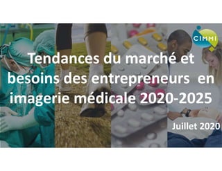 Tendances du marché et
besoins des entrepreneurs en
imagerie médicale 2020-2025
Juillet 2020
 