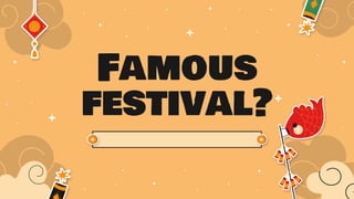 Famous
festival?
 