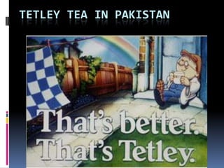 TETLEY TEA IN PAKISTAN

 