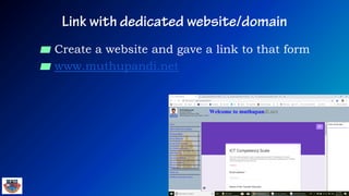 ▰ Create a website and gave a link to that form
▰ www.muthupandi.net
 