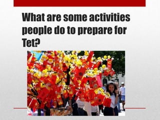 What are some activities
people do to prepare for
Tet?
 