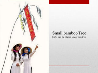 Small bamboo Tree
Gifts can be placed under this tree
 
