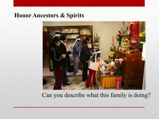 Honor Ancestors & Spirits
Can you describe what this family is doing?
 