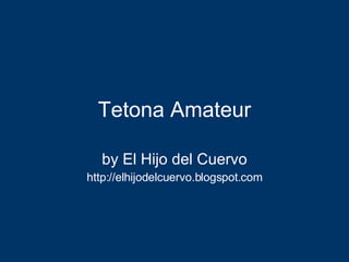 Tetona Amateur by El Hijo del Cuervo http://elhijodelcuervo.blogspot.com 
