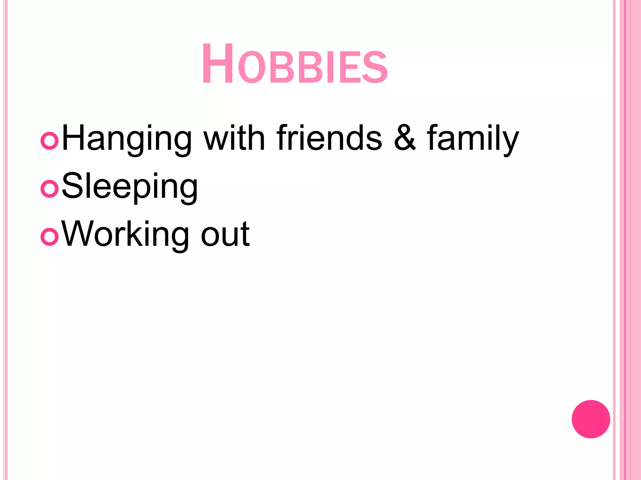 HobbiesHanging with friends & familySleepingWorking out
