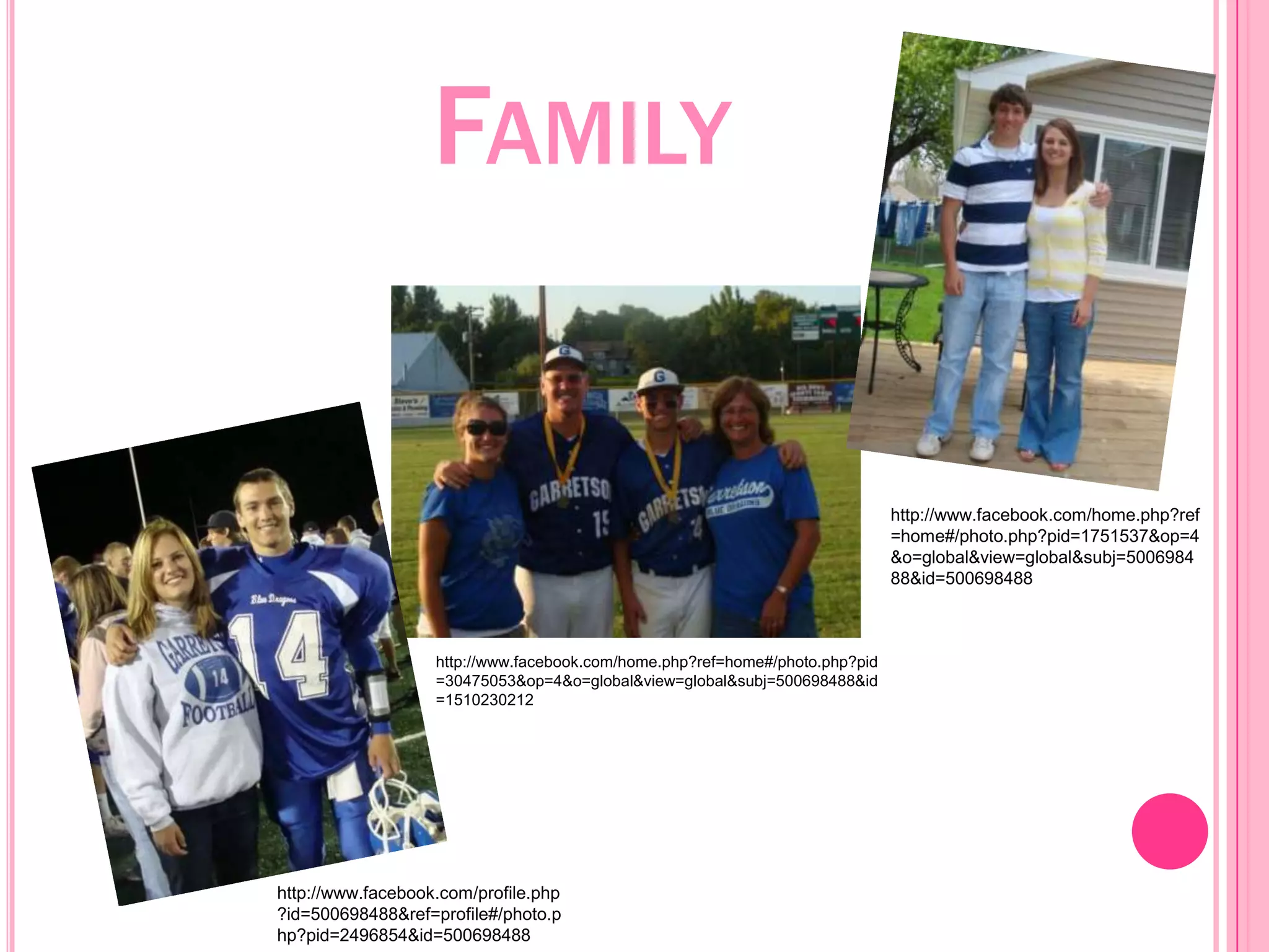 Family http://www.facebook.com/home.php?ref=home#/photo.php?pid=1751537&op=4&o=global&view=global&subj=500698488&id=500698488http://www.facebook.com/home.php?ref=home#/photo.php?pid=30475053&op=4&o=global&view=global&subj=500698488&id=1510230212http://www.facebook.com/profile.php?id=500698488&ref=profile#/photo.php?pid=2496854&id=500698488