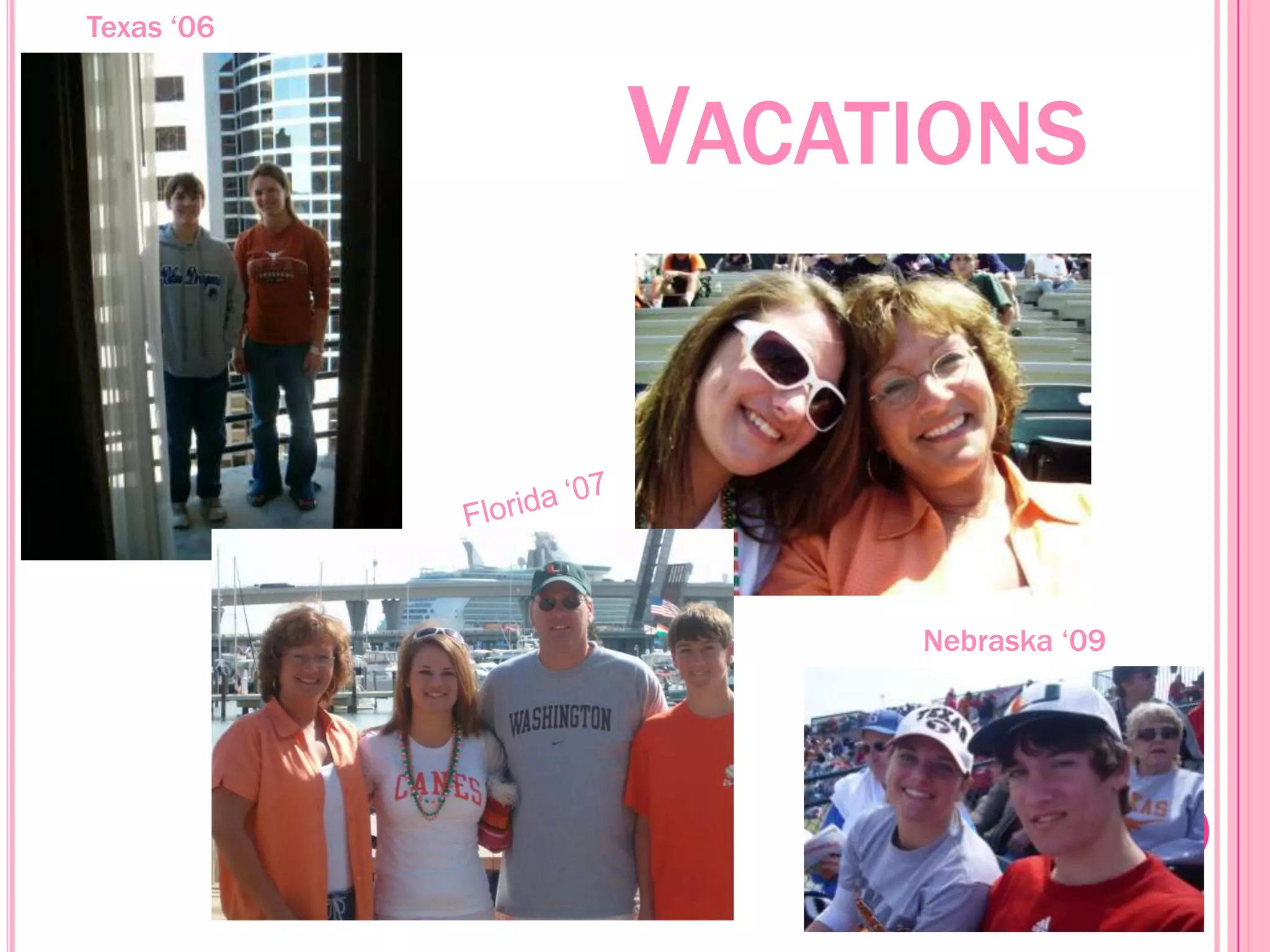 Vacations Texas ‘06Florida ‘07Nebraska ‘09