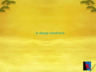 le design monétaire 