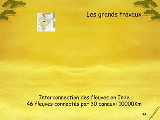 Interconnection des fleuves en Inde 46 fleuves connectés par 30 canaux: 10000Km Les grands travaux 