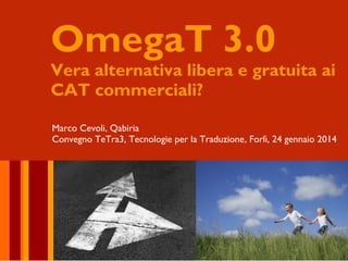 OmegaT 3.0

Vera alternativa libera e gratuita ai
CAT commerciali?
Marco Cevoli, Qabiria
Convegno TeTra3, Tecnologie per la Traduzione, Forlì, 24 gennaio 2014

 
