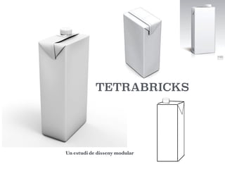 TETRABRICKS
Un estudi de disseny modular
 
