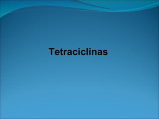 Tetraciclinas
 