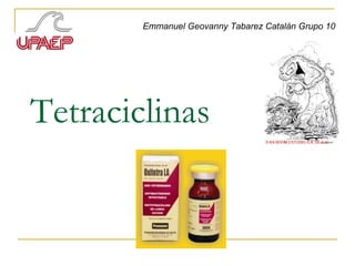 Tetraciclinas Emmanuel Geovanny Tabarez Catalán Grupo 10 