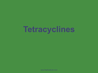 Tetracyclines www.freelivedoctor.com 