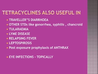  TRAVELLER”S DIARRHOEA
 OTHER STDs like gonorrhea, syphilis , chancroid
 TULARAEMIA
 LYME DISEASE
 RELAPSING FEVER
 LEPTOSPIROSIS
 Post exposure prophylaxis of ANTHRAX
 EYE INFECTIONS - TOPICALLY
 