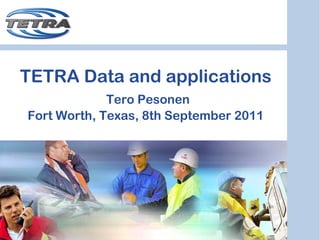 TETRA Data and applications
             Tero Pesonen
Fort Worth, Texas, 8th September 2011
 