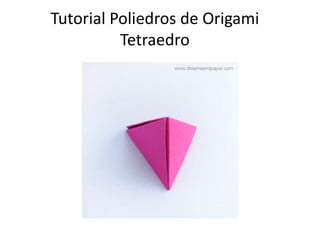 Tutorial Poliedros de Origami
Tetraedro
 
