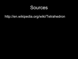Sources http://en.wikipedia.org/wiki/Tetrahedron