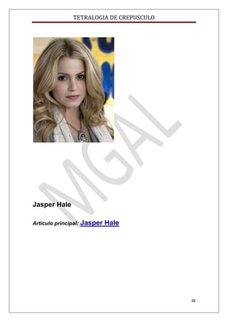 TETRALOGIA DE CREPUSCULO

Jasper Hale
Artículo principal:

Jasper Hale

38

 