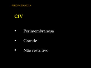 FISIOPATOLOGIA CIV Perimembranosa Grande Não restritivo 