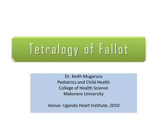 Dr. Keith Mugarura
    Pediatrics and Child Health
     College of Health Science
       Makerere University

Venue: Uganda Heart Institute, 2010
 