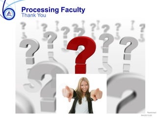 Restricted
RH/2013-05
Thank You
Processing Faculty
 