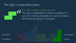 conservativeinnovative
controlling trusting
The right, conservative piece…
You have no right to block any user.
The web is...