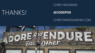 CHRIS HEILMANN
@CODEPO8
CHRISTIANHEILMANN.COM
THANKS!
 