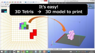 It’s easy! 
3D Tetris  3D model to print 
 