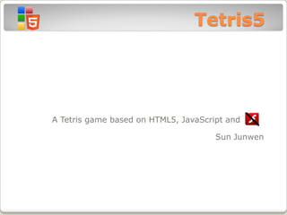 Tetris5




A Tetris game based on HTML5, JavaScript and Flash

                                      Sun Junwen
 