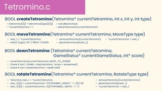 Tetromino.c
• next_t = *currentTetromino
• switch (type): LEFT / RIGHT / DOWN
BOOL moveTetromino(Tetromino* currentTetromi...