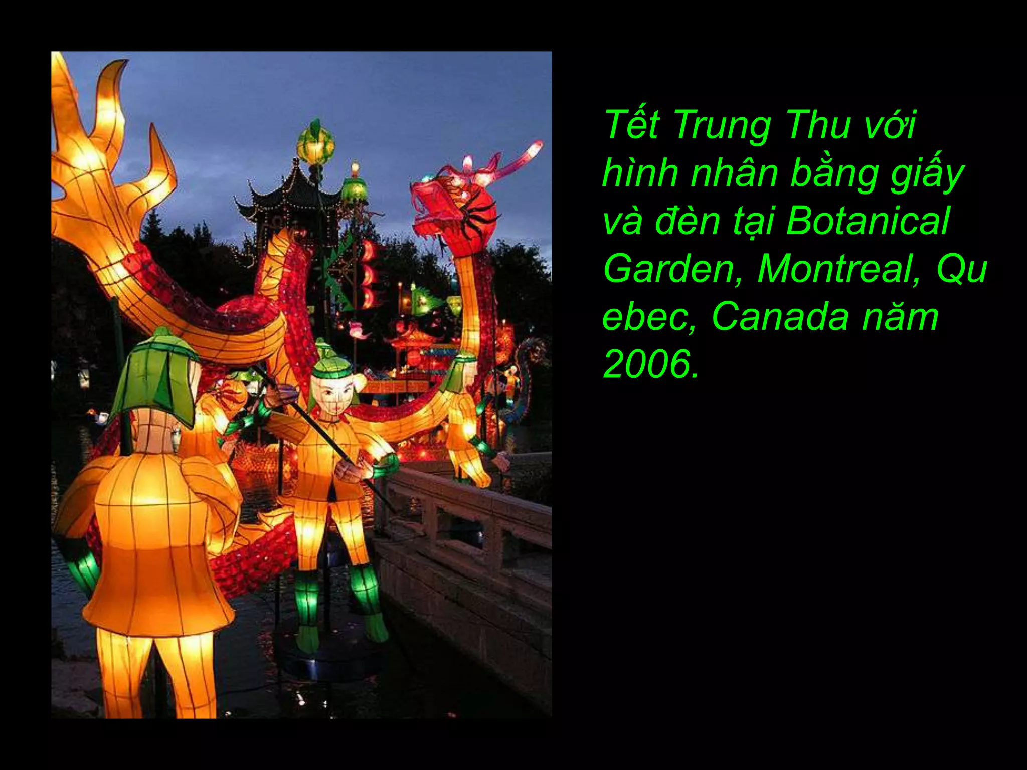 Tết Trung Thu với
hình nhân bằng giấy
và đèn tại Botanical
Garden, Montreal, Qu
ebec, Canada năm
2006.
 
