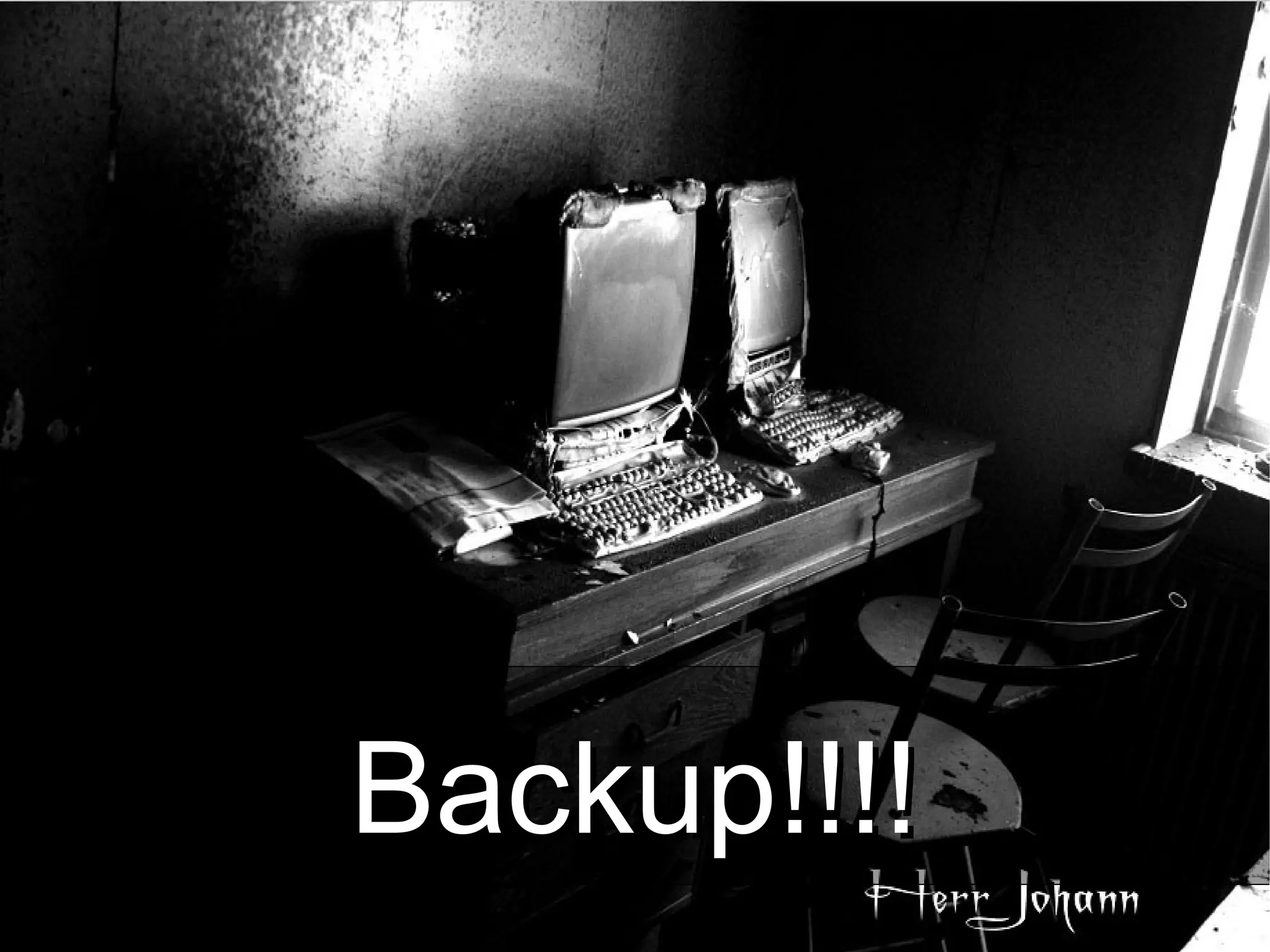 Backup!!!!Backup!!!!
 