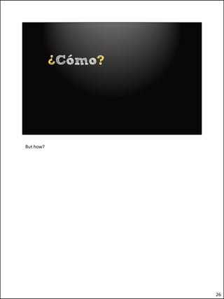 But how?




           26
 