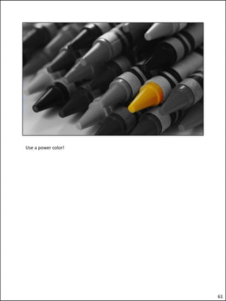 Use a power color!




                     61
 