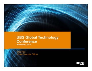 UBS Global Technology 
Conference 
November, 2014 
Bob Hau 
Chief Financial Officer 
 