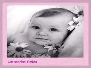 Um sorriso tímido...
 