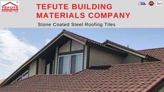 TEFUTE BUILDING
MATERIALS COMPANY
Stone Coated Steel Roofing Tiles
 