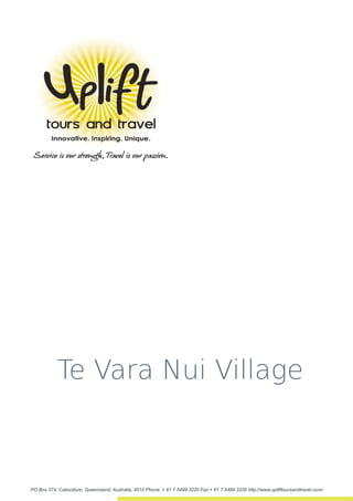 Te Vara Nui Village



PO Box 374, Caboolture, Queensland, Australia, 4510 Phone: + 61 7 5499 3220 Fax:+ 61 7 5499 3226 http://www.uplifttoursandtravel.com/
 