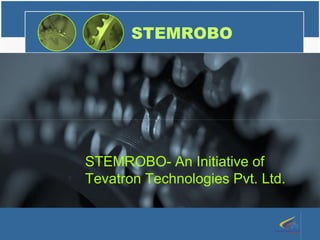 STEMROBO
STEMROBO- An Initiative of
Tevatron Technologies Pvt. Ltd.
 