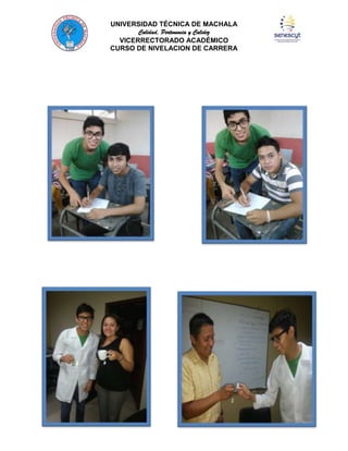 UNIVERSIDAD TÉCNICA DE MACHALA
Calidad, Pertenencia y Calidez
VICERRECTORADO ACADÉMICO
CURSO DE NIVELACION DE CARRERA

 