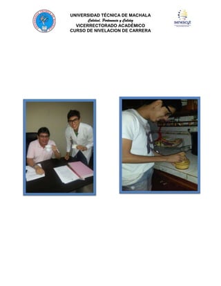 UNIVERSIDAD TÉCNICA DE MACHALA
Calidad, Pertenencia y Calidez
VICERRECTORADO ACADÉMICO
CURSO DE NIVELACION DE CARRERA

 
